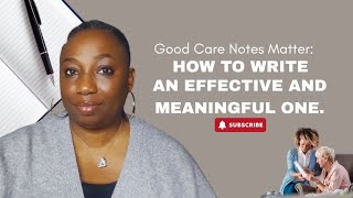 Good Care Notes Matter: HOW TO WRITE AN EFFECTIVE AND MEANINGFUL ONE.