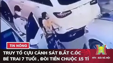 Truy tố cựu cảnh sát b.ắt c.óc bé trai 7 tuổi ở Hà Nội, đòi tiền chuộc 15 tỉ | Tin nóng