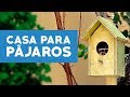 ¿Cómo hacer una casa para pájaros?