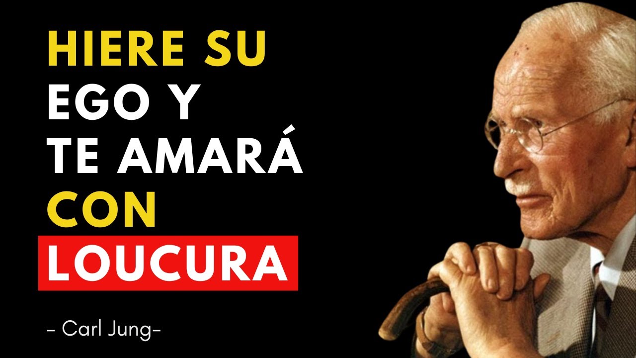 COMO HERIR SU EGO PARA QUE TE AME (CON LOCURA) - Carl Jung