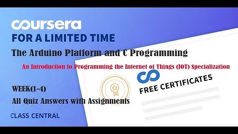 The Arduino Platform and C Programming, week (1-4) All Quiz Answers with Assignments.