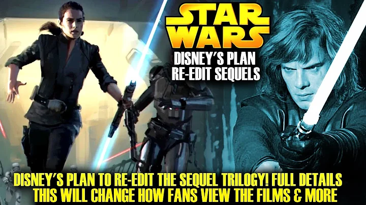 Disney's Plan To RE-EDIT The Sequel Trilogy! Fresh New Details Revealed (Star Wars Explained