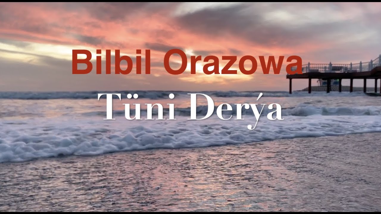 Bilbil Orazowa - Tuni Derya