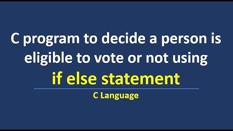 C program to decide a person is eligible to vote or not using if else statement