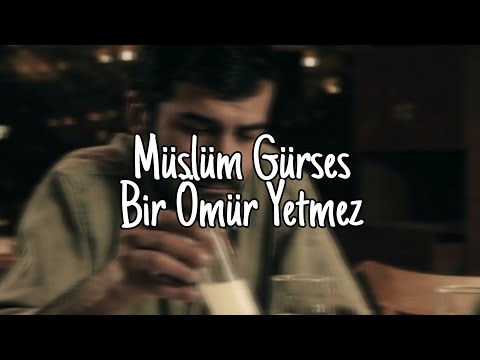 Müslüm Gürses-Bir Ömür Yetmez | sözleri