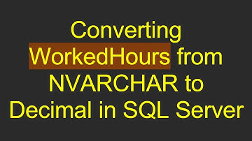 Converting WorkedHours from NVARCHAR to Decimal in SQL Server