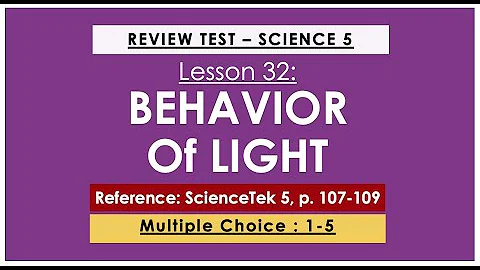 SCIENCE 5 - LESSON 32: BEHAVIOR OF LIGHT (REVIEWER)