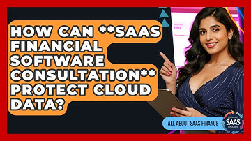 How Can **SaaS Financial Software Consultation** Protect Cloud Data? - All About SaaS Finance