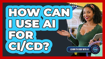 How Can I Use AI For CI/CD?