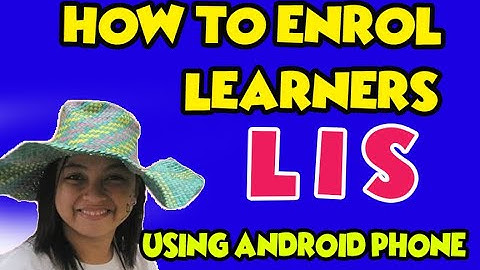 How to enrol learners in LIS (Learners Information System) using Android Phone