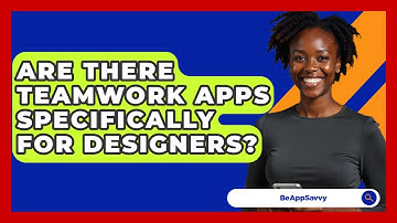 Are There Teamwork Apps Specifically For Designers? - Be App Savvy