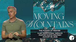 9AM Traditional Service | The Power of Prayer | Moving Mountains