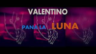 Valentino - Pana la Luna 2021