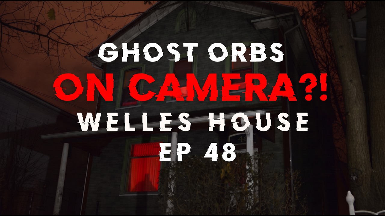 Welles House Haunting Ep 48 | Did We Catch A Ghost On Camera?