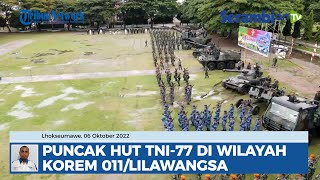 Pawai Pasukan Hingga Pamerkan Alutsista, Puncak HUT TNI 77 di Wilayah Korem 011/Lilawangsa
