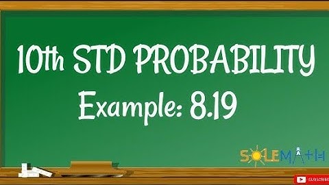 10th MATHS(TN SAMACHEER) STATISTICS AND PROBABILITY /CHAPTER -8/EXAMPLE:8.19