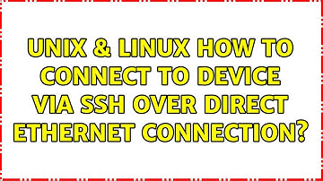 Unix & Linux: How to connect to device via SSH over direct ethernet connection? (2 Solutions!!)