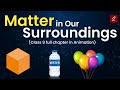 Matter in our surroundings class 9 full chapter animation  class 9 science chapter 1  cbse