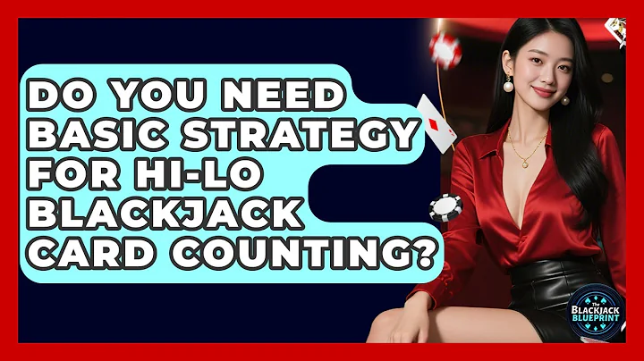 Do You Need Basic Strategy For Hi-Lo Blackjack Card Counting? - The Blackjack Blueprint