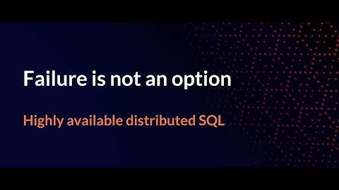 DSS Asia 2021 | Failure is Not an Option: Highly Available Distributed SQL