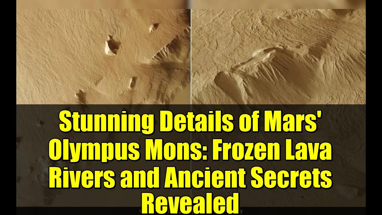 Stunning Details of Mars' Olympus Mons: Frozen Lava Rivers and Ancient Secrets Revealed