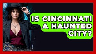 Is Cincinnati A Haunted City? - Inside the Supernatural