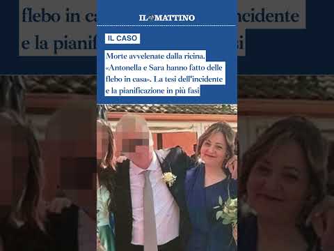 Video Morte avvelenate dalla ricina. «Antonella e Sara hanno fatto delle flebo in casa»