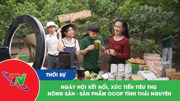 Ngày hội Kết nối, xúc tiến tiêu thụ nông sản – sản phẩm OCOP tỉnh Thái Nguyên