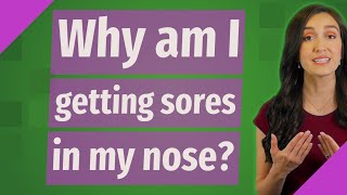 Why am I getting sores in my nose