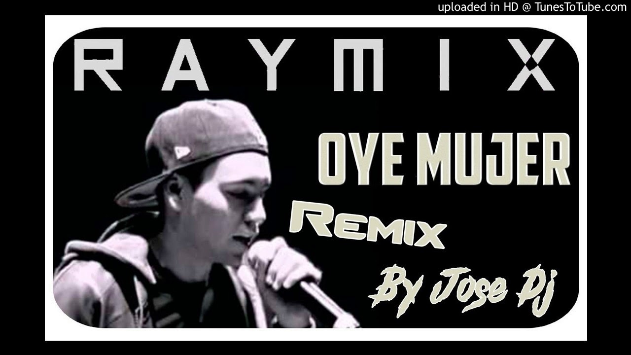 Raymix Oye Mujer Remix Jose Dj YouTube Raymix Oye Mujer Remix Jose Dj YouTube