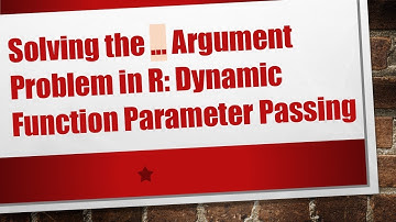 Solving the ... Argument Problem in R: Dynamic Function Parameter Passing