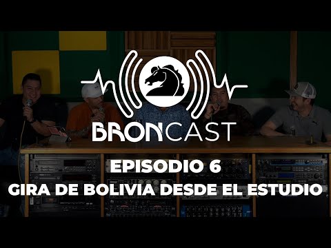 BRONCAST Episodio 6 - Gira de Bolivia desde El Estudio