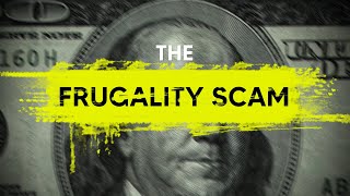 The Frugality Scam