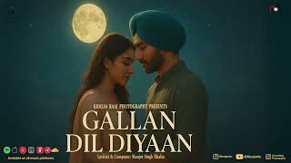 Gallan Dil Diyaan Official Song Romantic Punjabi Song Manjot Singh Khalsa Punjabi Song 2025