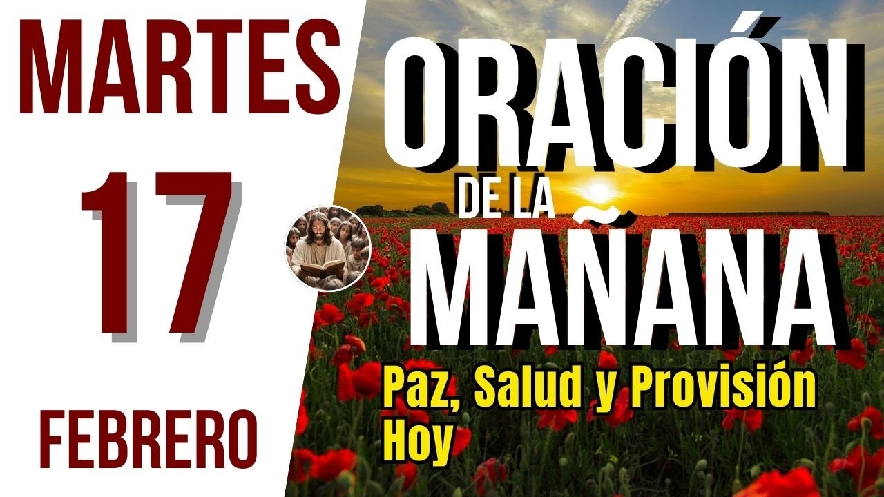 ORACION DE LA MAÑANA DE HOY MARTES 17 DE FEBRERO DEL 2026 | Es Tiempo de Orar
