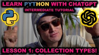 Learn INTERMEDIATE PYTHON w/ ChatGPT! Lesson 1: Collection Types! Code Tutorial 4 THE CRYPTO DEGEN!