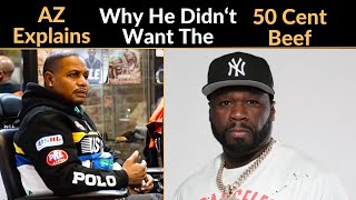 AZ Didn't Want The 50 Cent Beef (He Explains Why)