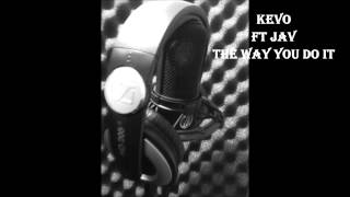 Kevo - The Way You Do It Ft Jav