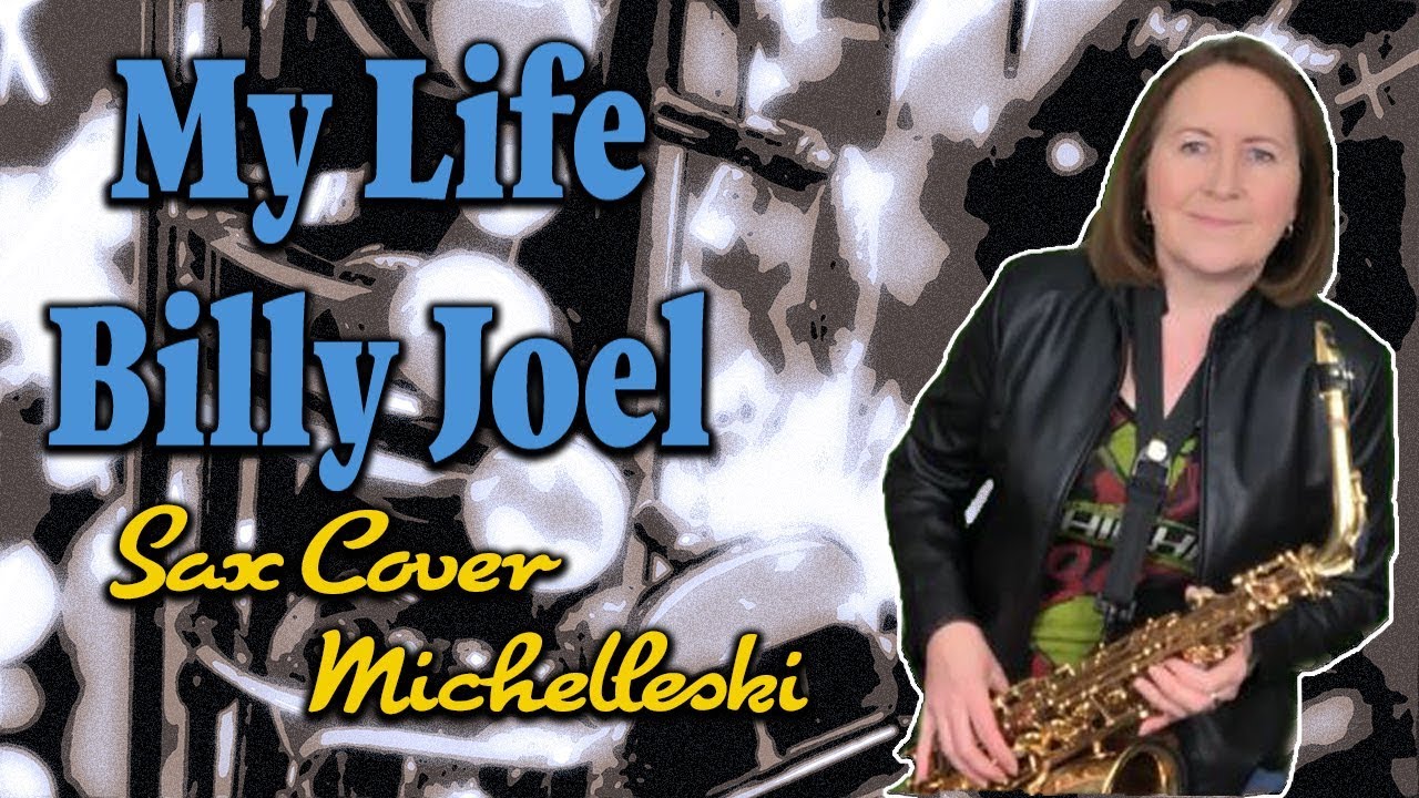 My Life (Sax Cover) Billy Joel - Michelleski, Sax Fantastic