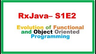 RxJava S1E2 : Brief Evolution of Functional and OOP Paradigms