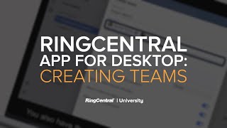 RingCentral App for Desktop: Creating Teams | RingCentral University
