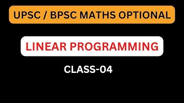 UPSC/ BPSC MATHS OPTIONAL: LINEAR PROGRAMMING CLASS-04