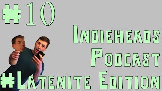 Indieheads Podcast #latenite Edition #10