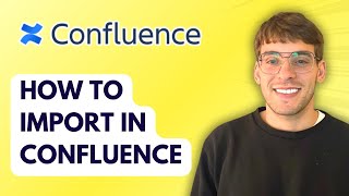 How to Import in Confluence [2026 Full Guide]