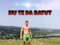 NU TE DA BĂTUT