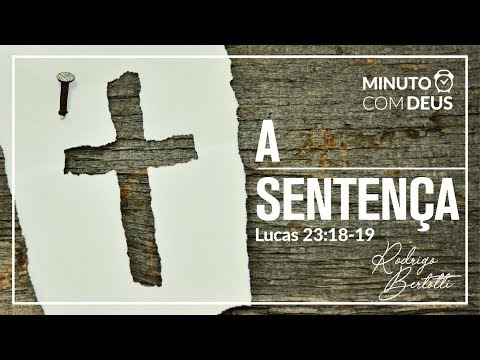 Minuto com Deus - LUCAS 23 - #086 A SENTENÇA / Rodrigo Bertotti