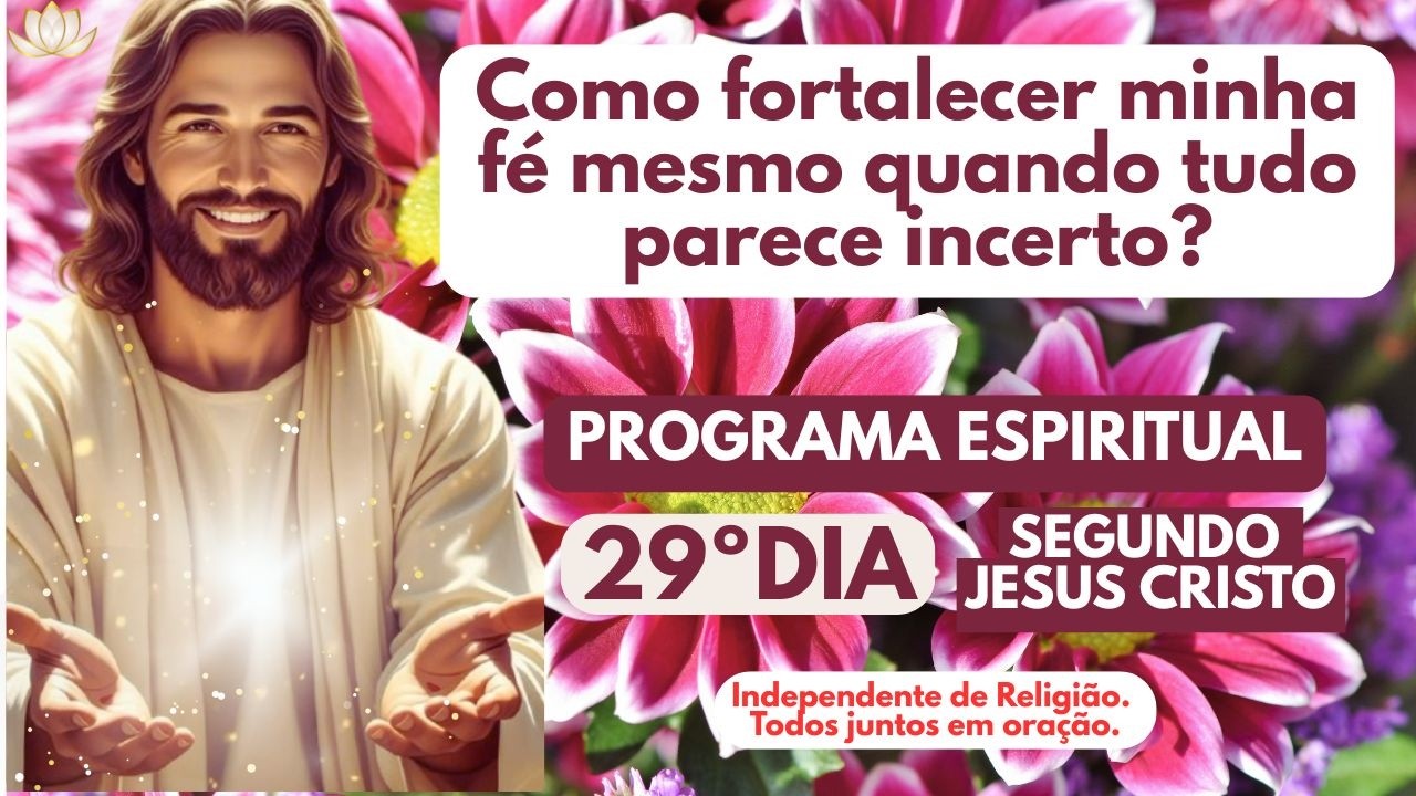 Como fortalecer minha fé mesmo quando tudo parece incerto? | Programa Espiritual 29/63