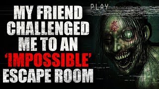 "My friend challenged me to an 'impossible' escape room" Creepypasta
