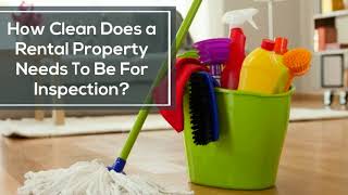 How Clean Does a Rental Property Needs To Be For Inspection?