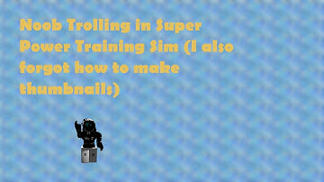 Noob Trolling In Super Power Training Simulator